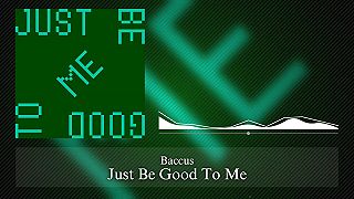 Baccus - Just Be Good To Me