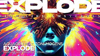 Aquagen feat Toni Mogens – EXPLODE High Like Amsterdam