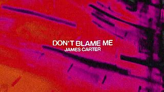James Carter - Don't Blame Me - 