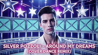 SILVER POZZOLI - AROUND MY DREAMS (COVER DANCE REMIX)