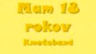 Kmeťoband - Mám 18 rokov