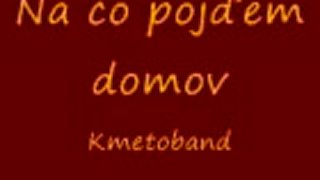 Kmeťoband - Načo pôjďem domov