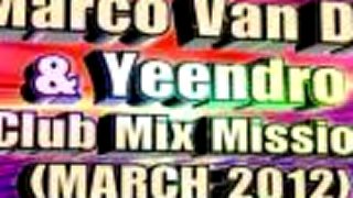 Marco Van DJ & Yeendro - Club Mix Mission (MARCH 2012) part.2