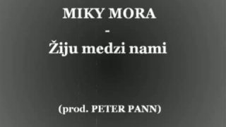 Miky Mora & Peter Pann - Žiju medzi nami