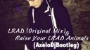 LRAD (Original Mix) & Raise Your LRAD Animals (AxeloDjBootleg) f