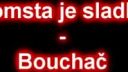 Pomsta je sladká - Bouchač