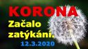Korona, Začalo zatýkání. 12.3.2020