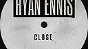 Ryan Ennis - Close