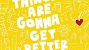 Things Are Gonna Get Better