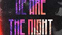 We Are The Night