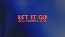 Let It Go (Zac Samuel Extended Edit)