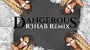 Dangerous (R3HAB Remix)