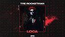 The Rocketman - Loca