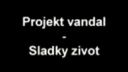 Projekt Vandal - Sladký život